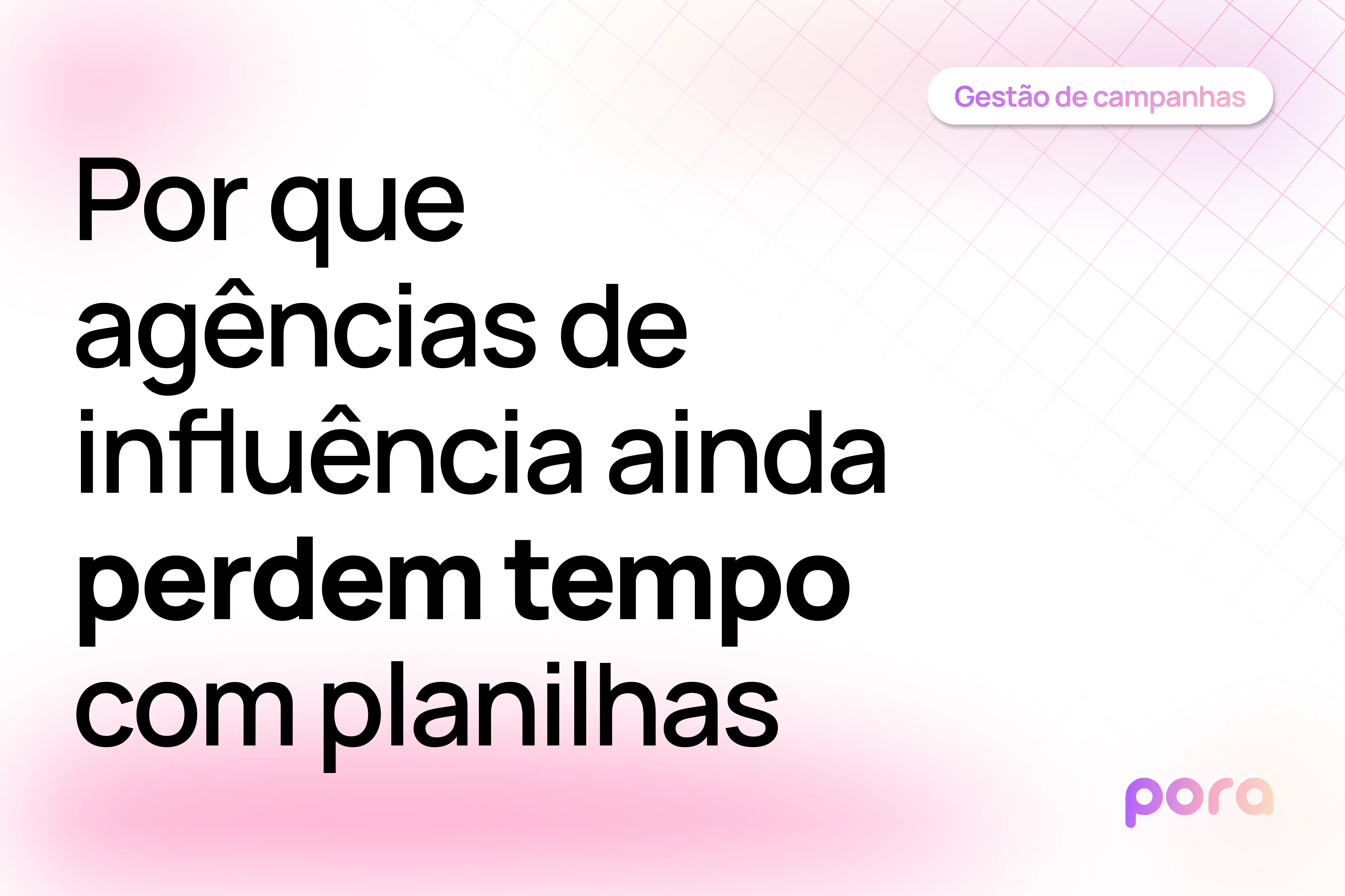 Por que agências de influência ainda perdem tempo com planilhas